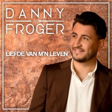 Danny Froger – Liefde van m’n leven