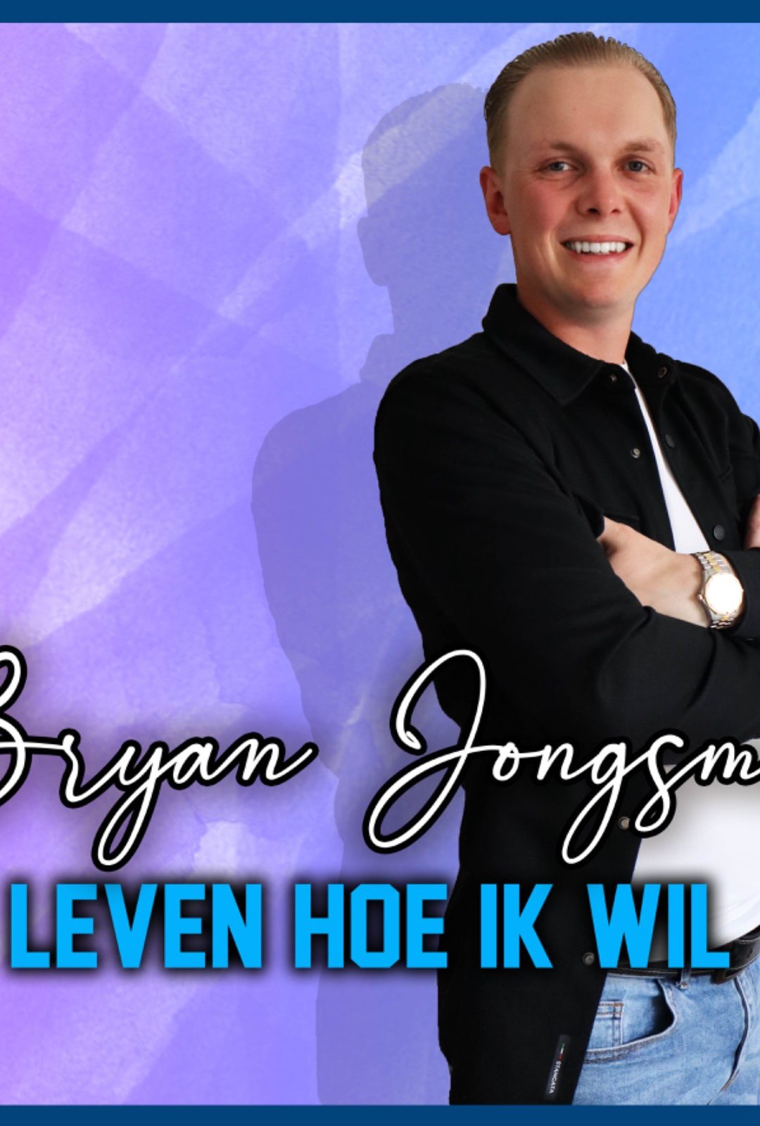 Bryan Jongsma – Leven hoe ik wil